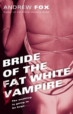 Bride of the Fat White Vampire, by Andrew Fox