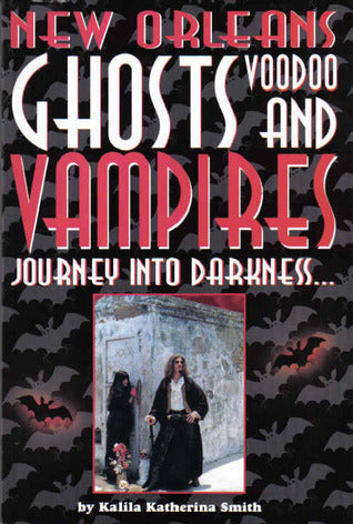 New Orleans Ghosts, Voodoo And Vampires, by Kalila Smith