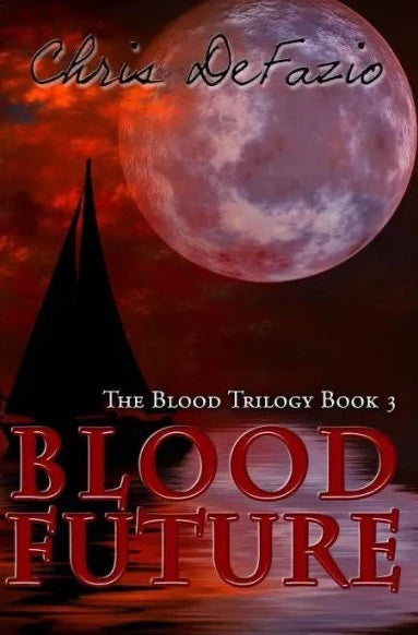 Blood Future (The Blood Trilogy, Book Three) by Chris DeFazio