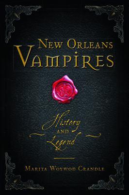 New Orleans Vampires - History and Legend by Marita Woywod Crandle